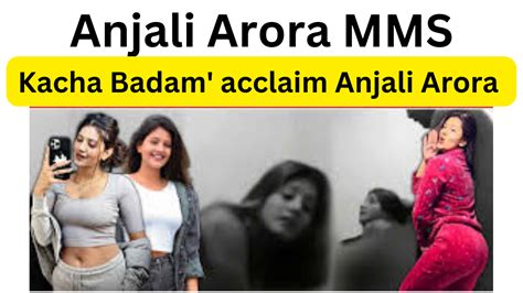 anjali arora vairl mms|Who is Anjali Arora, whose morphed MMS video went viral in